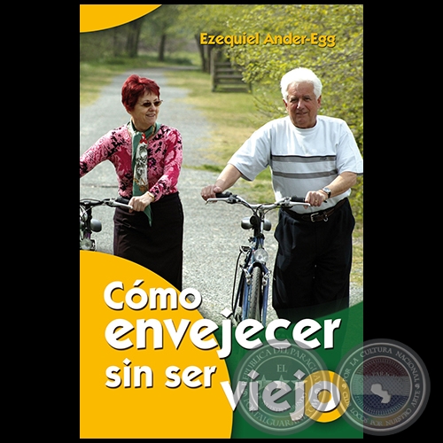 COMO ENVEJECER SIN SER VIEJO - Autor: EZEQUIEL ANDER-EGG - Año 2010